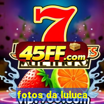 fotos da luluca